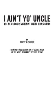I Ain't Yo' Uncle: The New Jack Revisionist Uncle Tom's Cabin Book Cover