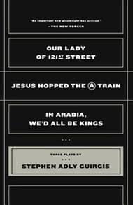 Our Lady of 121st Street: Jesus Hopped the a Train and in Arabia, We'd All Be Kings Book Cover