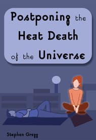 Postponing The Heat Death Of The Univers Book Cover