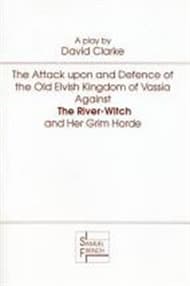 The Attack Upon and Defence of the Old Elvish Kingdom of Vassia Against The River Witch and Her Grim Horde Book Cover