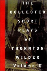The Collected Short Plays of Thornton Wilder, Volume Two (Paperback) Book Cover