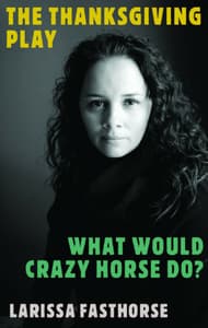 The Thanksgiving Play / What Would Crazy Horse Do? Book Cover