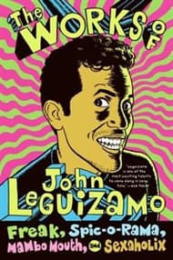 The Works of John Leguizamo: Freak, Spic-O-Rama, Mambo Mouth, and Sexaholix Book Cover
