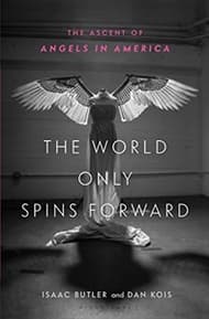 The World Only Spins Forward: The Ascent of Angels in America Book Cover