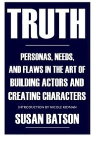 Truth: Personas, Needs, and Flaws in the Art of Building Actors and Creating Characters Book Cover