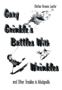 Gary Grinkle's Battles With Wrinkles and Other Troubles in Mudgeville Book Cover