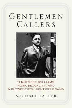 Gentlemen Callers: Tennessee Williams, Homosexuality, and Mid-Twentieth-Century Drama Book Cover