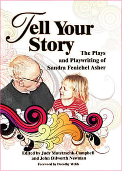 Tell Your Story: The Plays and Playwriting of Sandra Fenichel Asher Book Cover