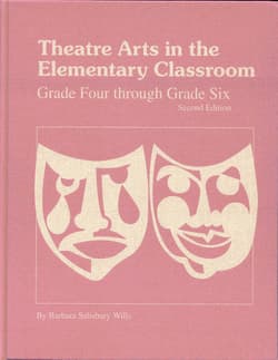 Theatre Arts in the Elementary Classroom: Grade Four through Grade Six Book Cover