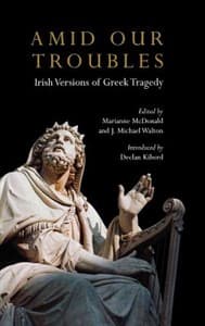 Amid Our Troubles: Irish Versions of Greek Tragedies Book Cover