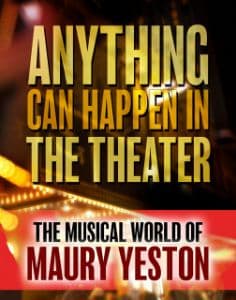 Anything Can Happen in the Theater: The Musical World of Maury Yeston Book Cover
