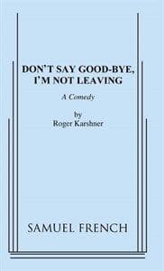 Don't Say Good-bye, I'm Not Leaving Book Cover