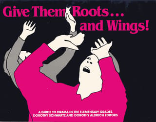 Give Them Roots ... And Wings! (A Guide to Drama in the Elementary Grades) Book Cover