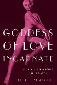 Goddess of Love Incarnate: The Life of Stripteuse Lili St. Cyr Book Cover