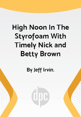 High Noon In The Styrofoam With Timely Nick and Betty Brown Book Cover