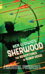 Ken Ludwig's Sherwood: The Adventures of Robin Hood Book Cover