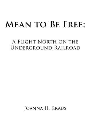 Mean to Be Free: A Flight North on the Underground Railroad Book Cover