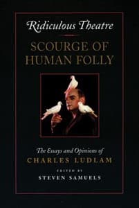 Ridiculous Theatre: Scourge of Human Folly: The Essays and Opinions of Charles Ludlam Book Cover