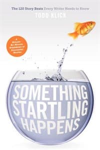 Something Startling Happens: The 120 Story Beats Every Writer Needs to Know Book Cover