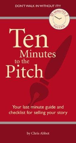 Ten Minutes to the Pitch: Your Last-Minute Guide and Checklist for Selling Your Story Book Cover