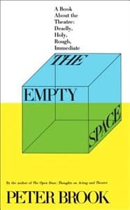 The Empty Space: A Book about the Theatre: Deadly, Holy, Rough, Immediate Book Cover
