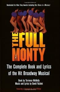 The Full Monty: The Complete Book and Lyrics of the Hit Broadway Musical Book Cover