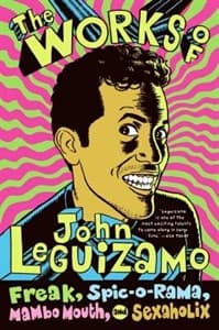The Works of John Leguizamo: Freak, Spic-O-Rama, Mambo Mouth, and Sexaholix Book Cover