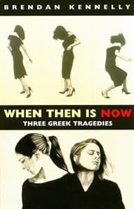 When Then Is Now: Three Greek Tragedies Book Cover