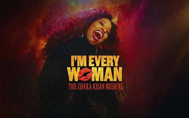 I’m Every Woman - The Chaka Khan Musical